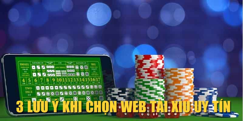 3 lưu ý khi chọn web Tài Xỉu uy tín