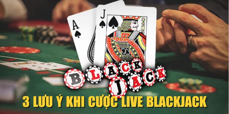 3 lưu ý khi cược Live Blackjack