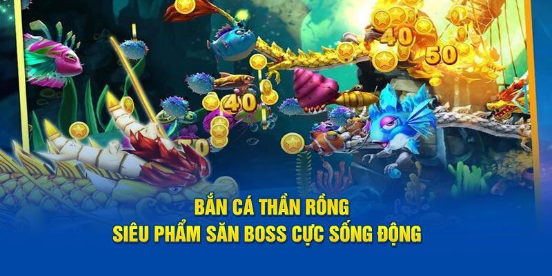 Bắn Cá Thần Rồng – Trải Nghiệm Kịch Tính Và Thưởng Lớn