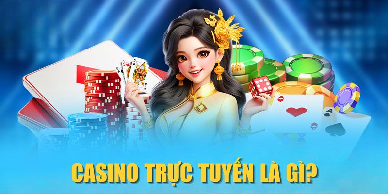 Casino trực tuyến là gì?