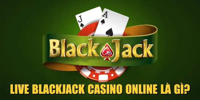 Live Blackjack Casino Online là gì?