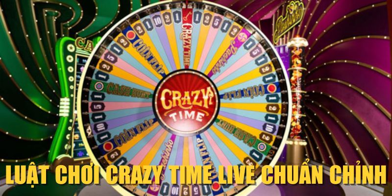 Luật chơi Crazy Time Live chuẩn chỉnh