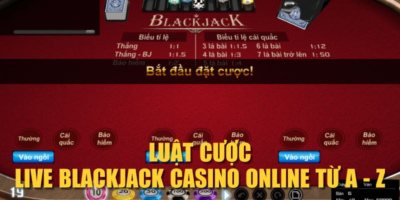 Luật cược Live Blackjack Casino Online từ A - Z