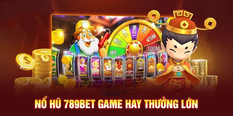 Sân chơi quay hũ ăn tiền an toàn, minh bạch 789Bet