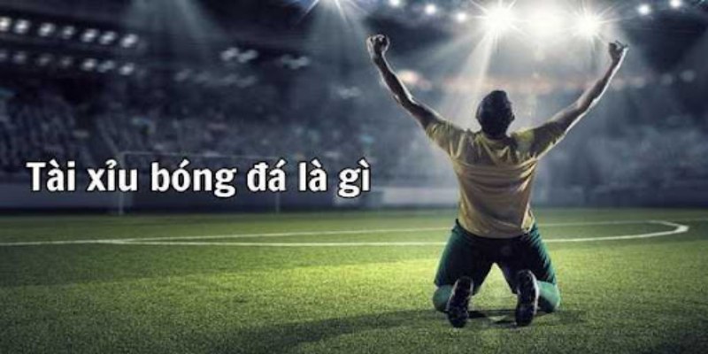 Hiểu rõ khái niệm kèo bóng tài xỉu là gì