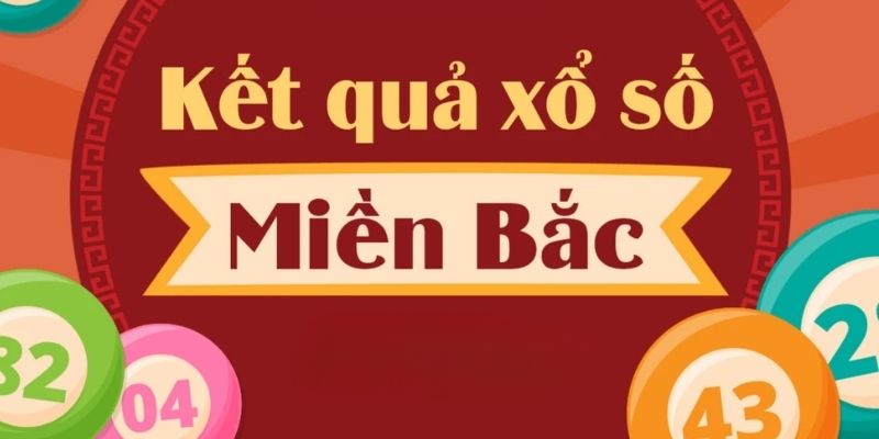 Kết Quả Xổ Số Miền Bắc Cập Nhật Chuẩn Xác Hàng Đầu