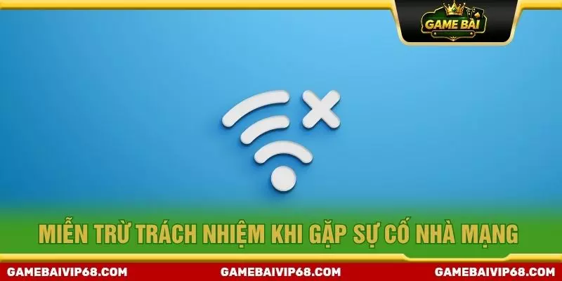 Miễn trừ trách nhiệm khi gặp sự cố nhà mạng