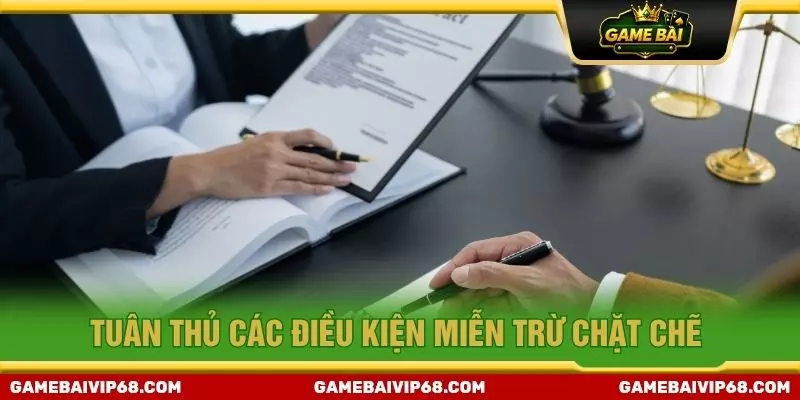 Tuân thủ các điều kiện miễn trừ chặt chẽ