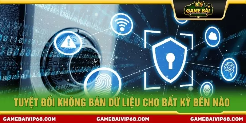 Tuyệt đối không bán dữ liệu cho bất kỳ bên nào