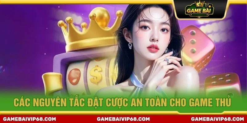 Các nguyên tắc đặt cược an toàn cho game thủ