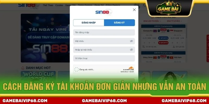 Cách đăng ký tài khoản đơn giản nhưng vẫn an toàn