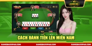 Cách đánh Tiến Lên Miền Nam