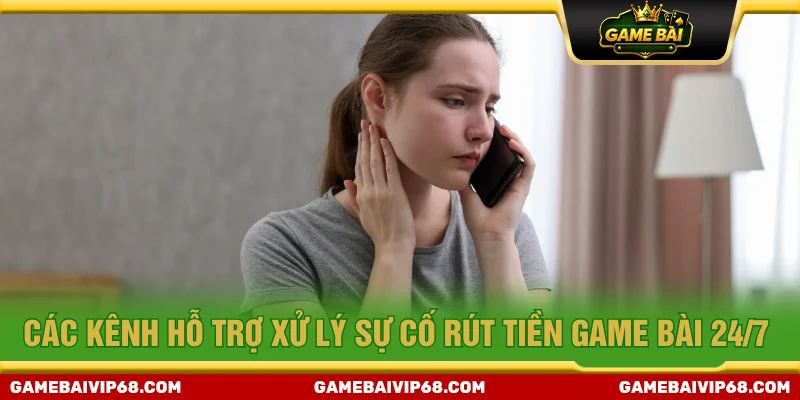 Hỗ trợ xử lý vấn đề khi rút tiền game bài