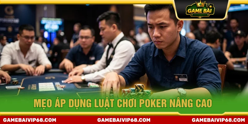 Mẹo áp dụng luật chơi Poker nâng cao tỷ lệ chiến thắng