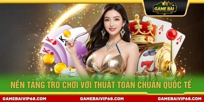 Nền tảng trò chơi với thuật toán chuẩn quốc tế