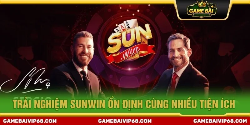 Trải nghiệm Sunwin ổn định cùng nhiều tiện ích
